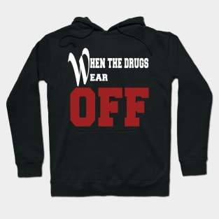 Funny Shirt When the drugs wear off Hoodie